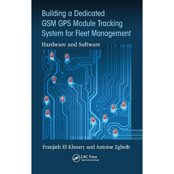 Building a Dedicated GSM GPS Module Tracking System for Fleet Management: Hardware and Software, (Paperback)