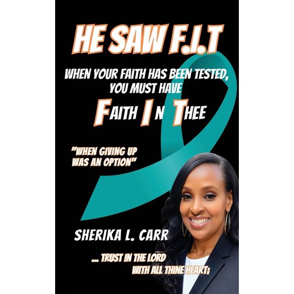 He Saw F.I.T: When Your Faith Has Been Tested You Must Have Faith In Thee, (Paperback)