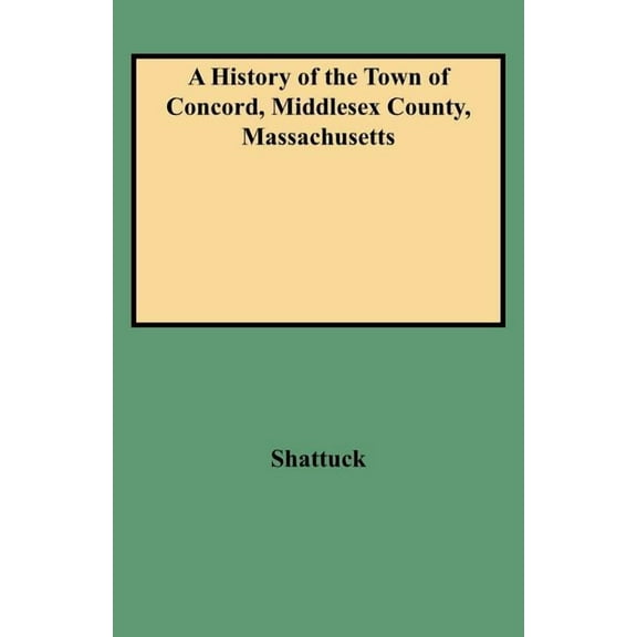 History of the Town of Concord, Middlesex County, Massachusetts, (Paperback)