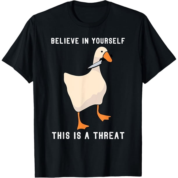 Funny Believe in Yourself This is A Threat Goose Knife Meme Camiseta