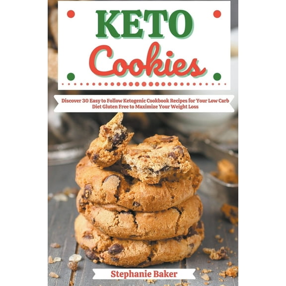 Keto Cookies: Discover 30 Easy to Follow Ketogenic Cookbook Recipes for Your Low Carb Diet Gluten Free to Maximize Your , (Paperback)