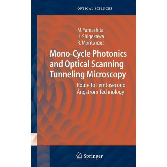 Springer Optical Sciences Mono-Cycle Photonics and Optical Scanning Tunneling Microscopy: Route to Femtosecond Ångstrom Technology, Book 99, (Hardcover)