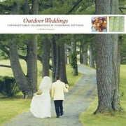 Outdoor Weddings : Unforgettable Celebrations in Storybook Settings, Used [Hardcover]