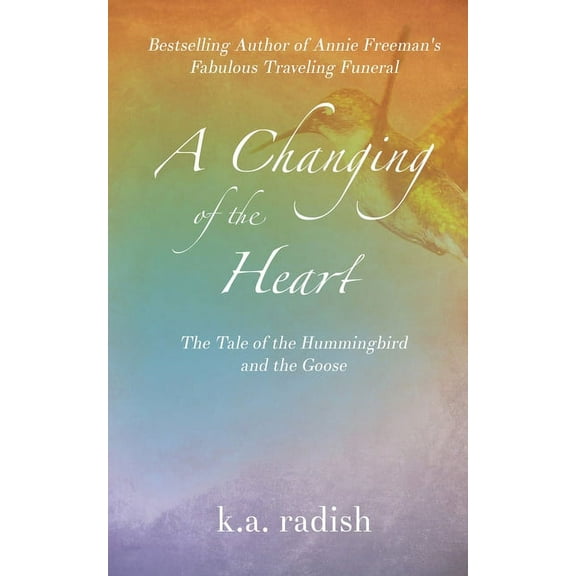 A Changing of the Heart: The Tale of the Hummingbird and the Goose, (Paperback)