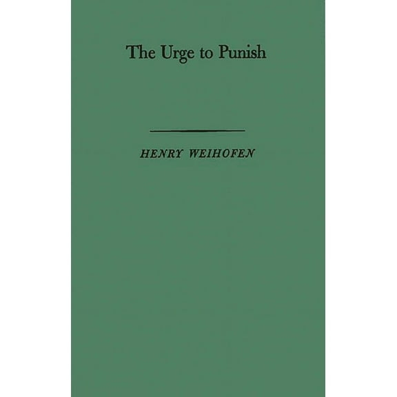 The Urge to Punish: New Approaches to the Problem of Mental Irresponsibility for Crime, (Hardcover)