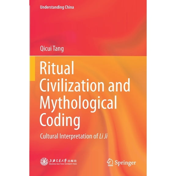 Understanding China Ritual Civilization and Mythological Coding: Cultural Interpretation of Li Ji, (Paperback)