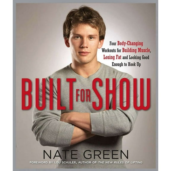 Built for Show : Four Body-Changing Workouts for Building Muscle, Losing Fat, andLooking Good Eno ugh to Hook Up (Paperback)