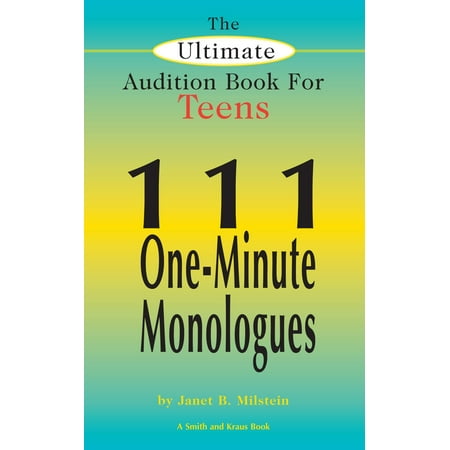 The Ultimate Audition Book for Teens Volume 1: 111 One-Minute Monologues - (Best Monologues For Auditions)