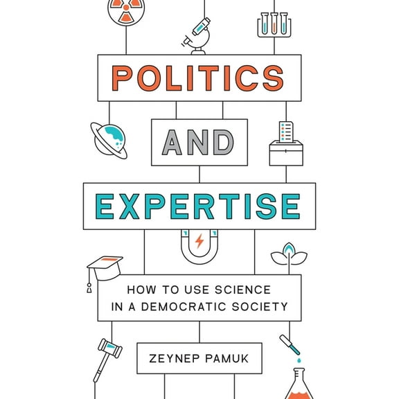 Politics and Expertise: How to Use Science in a Democratic Society, (Paperback)