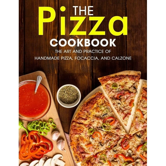 The Pizza Cookbook: The Art and Practice of Handmade Pizza, Focaccia, and Calzone (Paperback) by Ayden Willms