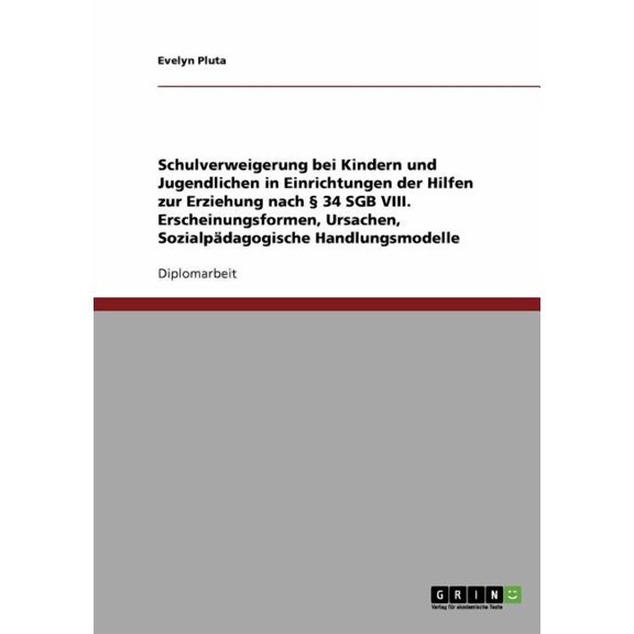 Schulverweigerung bei Kindern und Jugendlichen in Einrichtungen der Hilfen zur Erziehung nach § 34 SGB VIII: Erscheinungsformen, Ursachen, Sozialpädagogische Handlungsmodelle (Paperback)