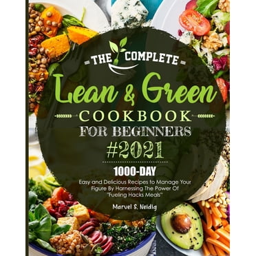 Lean & Green Cookbook 2021 : 600+ Super Tasty and Effortless Recipes to ...