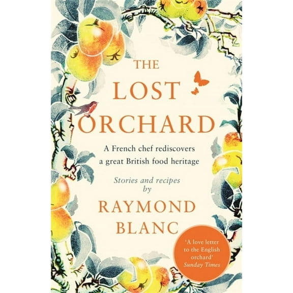 Lost Orchard : A French chef rediscovers a great British food heritage. Foreword by The Former Prince of Wales (Paperback)