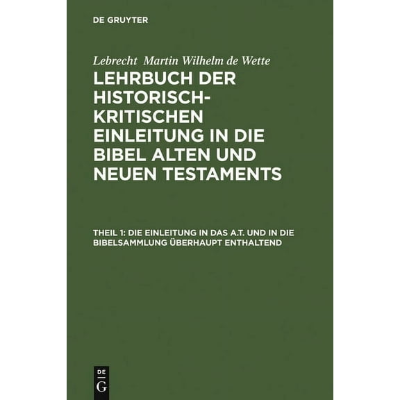 Lehrbuch der Historisch-Kritischen Einle Die Einleitung in Das A.T. Und in Die Bibelsammlung Überhaupt Enthaltend, (Hardcover)