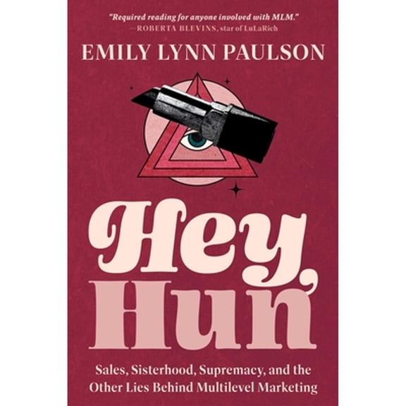 Pre-Owned Hey, Hun: Sales, Sisterhood, Supremacy, and the Other Lies Behind Multilevel Marketing (Paperback) 1955905894 9781955905893