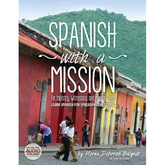 Spanish with a Mission: For Ministry, Witnessing, and Mission Trips Learn Spanish for Spreading the Gospel 2nd edition, (Paperback)