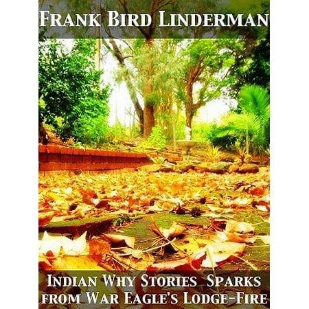 Indian Why Stories Sparks from War Eagle's Lodge-Fire -