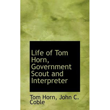 - Life of Tom Horn, Government Scout and Interpreter