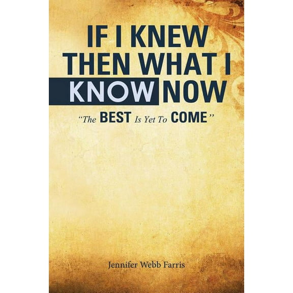 If I Knew Then What I Know Now (Paperback)