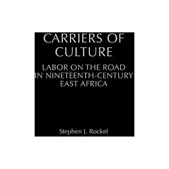 Social History of Africa Carriers of Culture: Labor on the Road in Nineteenth-Century East Africa, (Hardcover)