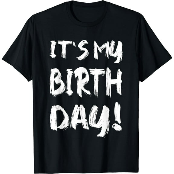 It's My Birthday for Men Women Boys Kids, Girls, Teens, Gift T-Shirt