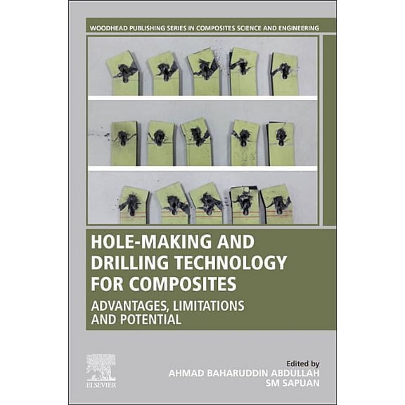 Woodhead Publishing Composites Science a Hole-Making and Drilling Technology for Composites: Advantages, Limitations and Potential, (Paperback)