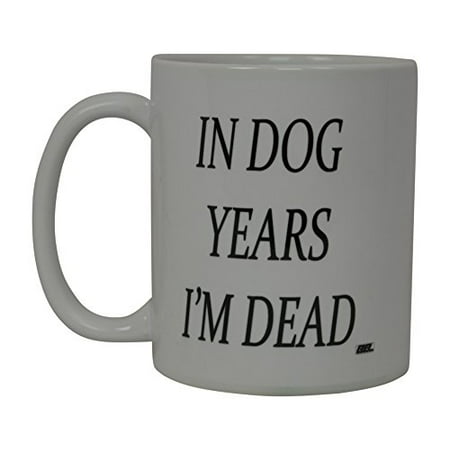 Best Funny Coffee Mug In Dog Years I'M Dead Novelty Cup Joke Great Gag Gift Idea For Men Women Office Work Adult Humor Employee Boss Coworkers (Dog