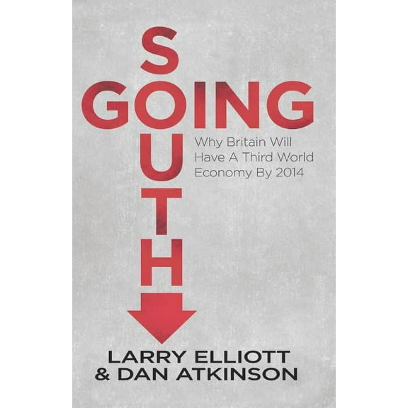 Going South: Why Britain Will Have a Third World Economy by 2014, (Paperback)