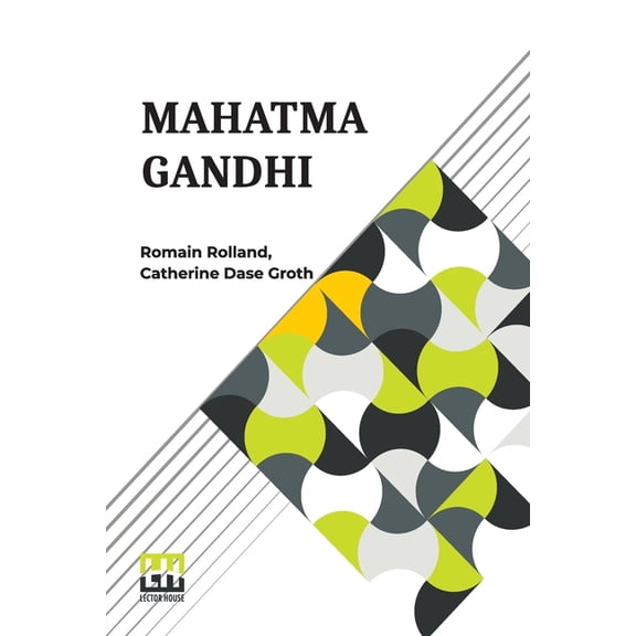 Mahatma Gandhi: The Man Who Became One With The Universal Being Translated From The French By Catherine D. Groth, (Paperback)