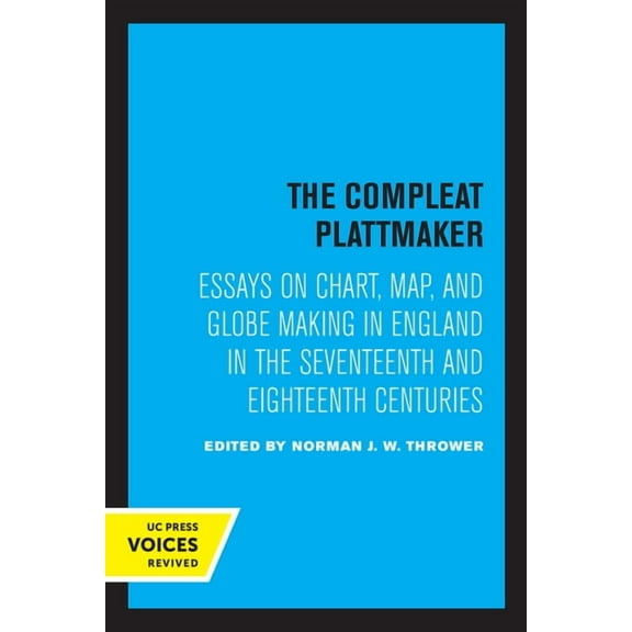 The Compleat Plattmaker: Essays on Chart, Map, and Globe Making in England in the Seventeenth and Eighteenth Centuries, (Paperback)