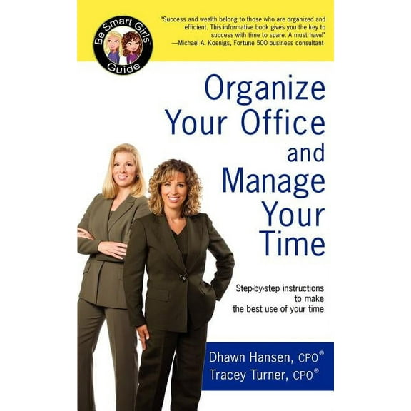 Organize Your Office and Manage Your Time : A Be Smart Girls Guide