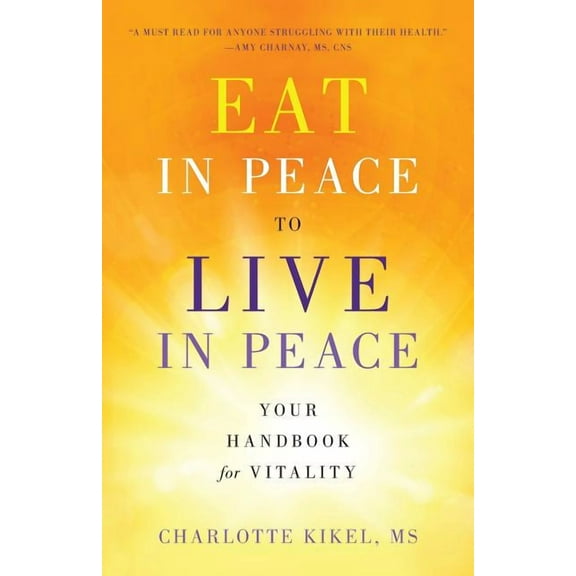 Eat in Peace to Live in Peace: Your Handbook for Vitality (Paperback) by Charlotte Kikel