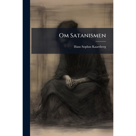 Om Satanismen : Djaevlebesaettelse Og Hexevaesen... (Paperback)