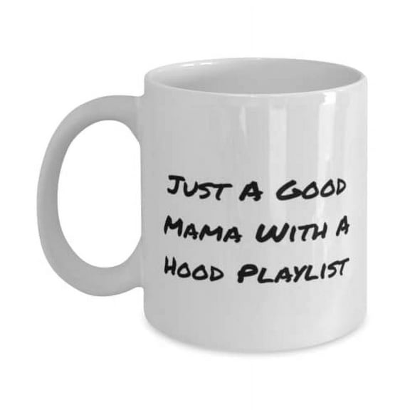 Love Mama, Just A Good Mama With A Hood Playlist, Mama 11oz Mug From Daughter