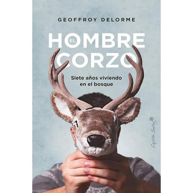 Libro El Hombre Corzo. Siete Años Viviendo En El Bosque Tapa Blanda, Autor Geoffroy Delorme, Editorial Capitan Swing Libros