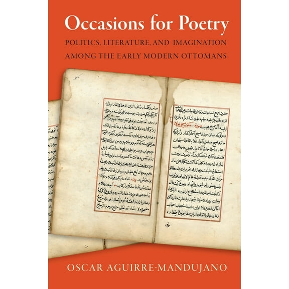 Occasions for Poetry: Politics, Literature, and Imagination Among the Early Modern Ottomans, (Hardcover)