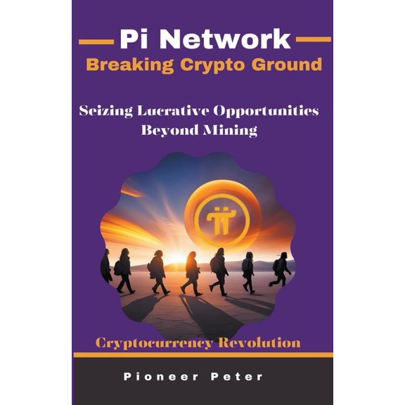 Pi Network: Breaking Crypto Ground, (Paperback)