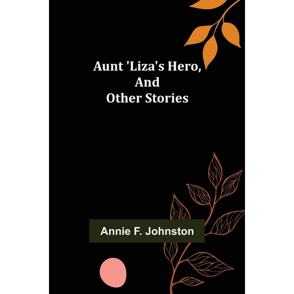 Aunt 'Liza's Hero, and Other Stories, (Paperback)