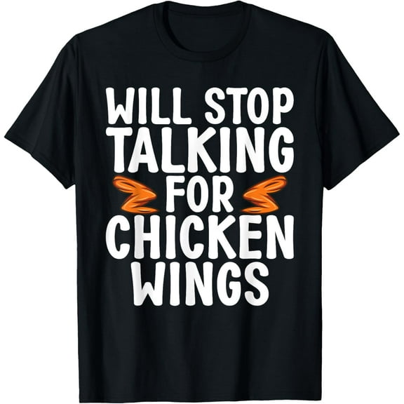 Will Stop Talking for Chicken Wings funny Chicken Wing T-Shirt