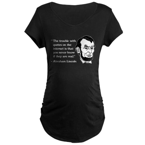 CafePress - Abraham Lincoln Internet Qu Maternity Dark T Shirt - Maternity Dark T-Shirt