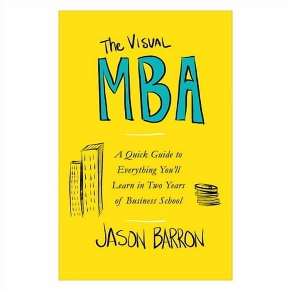 The Visual Mba: un Guide Rapide pour Tout Ce Que Vous Apprendreez en Deux Ans d'École de Commerce