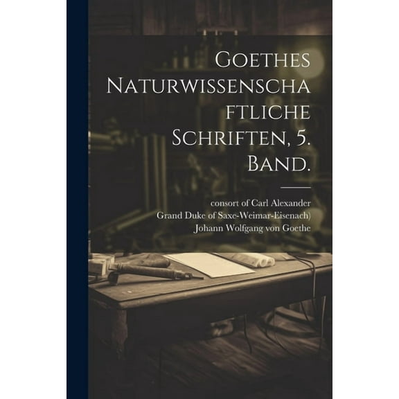 Goethes Naturwissenschaftliche Schriften, 5. Band. (Paperback)