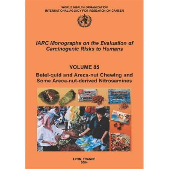 Betel-quid And Areca-nut Chewing And Some Areca-nut Derived Nitrosamines : Iarc Monographs