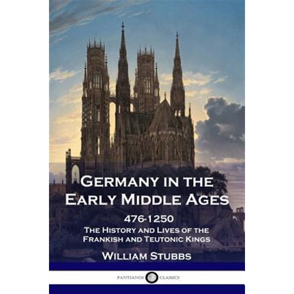 Pre-Owned Germany in the Early Middle Ages: 476 - 1250 - The History and Lives of the Frankish and Teutonic Kings (Paperback) 1789870275 9781789870275