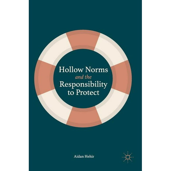 Hollow Norms and the Responsibility to Protect, (Hardcover)