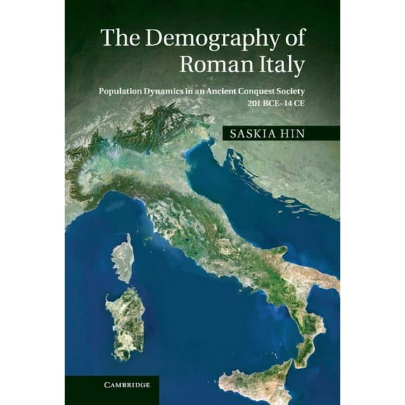 The Demography of Roman Italy: Population Dynamics in an Ancient Conquest Society 201 Bce 14 Ce, (Hardcover)