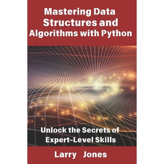 Mastering Data Structures and Algorithms with Python: Unlock the Secrets of Expert-Level Skills, (Paperback)