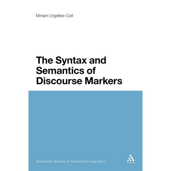 Continuum Studies in Theoretical Linguis Syntax and Semantics of Discourse Markers, Book 4, (Paperback)