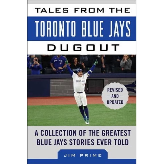 Tales from the Toronto Blue Jays Dugout: A Collection of the Greatest Blue Jays Stories Ever Told