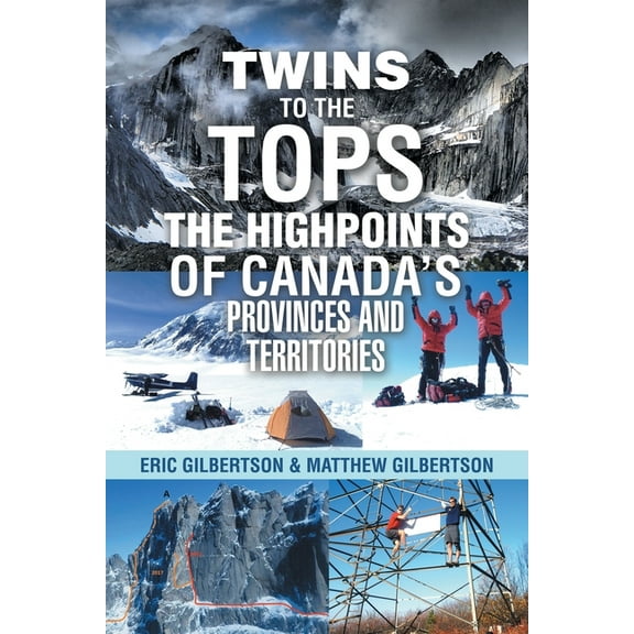 Twins to the Tops The Highpoints of Canada's Provinces and Territories, (Paperback)